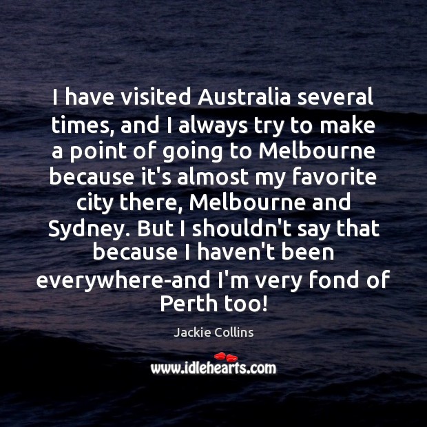 I have visited Australia several times, and I always try to make Jackie Collins Picture Quote