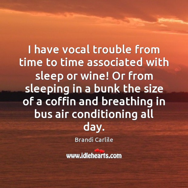I have vocal trouble from time to time associated with sleep or 