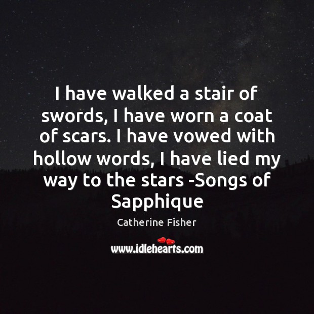 I have walked a stair of swords, I have worn a coat Catherine Fisher Picture Quote