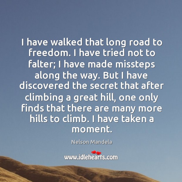 I have walked that long road to freedom. I have tried not to falter; Secret Quotes Image