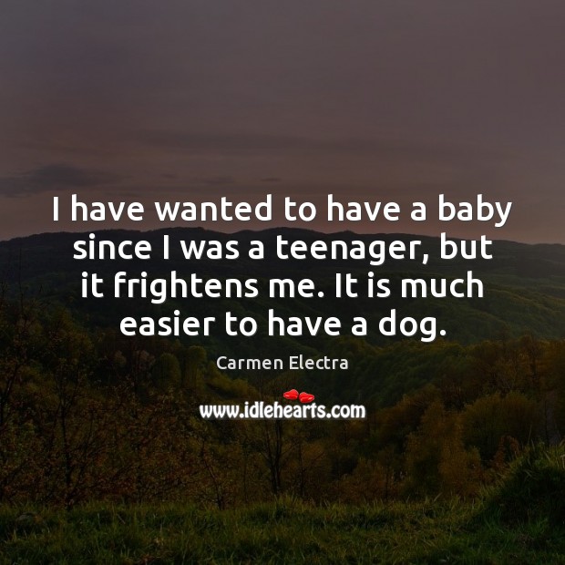 I have wanted to have a baby since I was a teenager, Carmen Electra Picture Quote