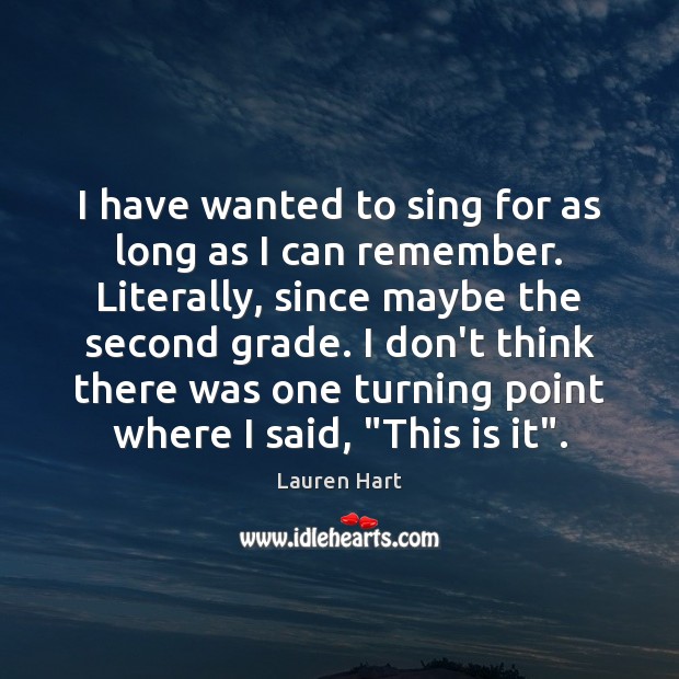 I have wanted to sing for as long as I can remember. Image