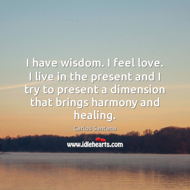 I have wisdom. I feel love. I live in the present and Image