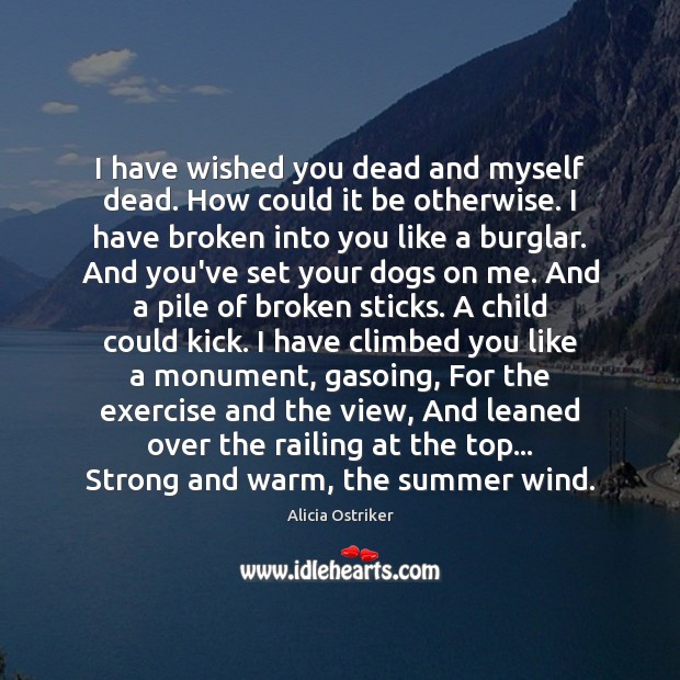 I have wished you dead and myself dead. How could it be Alicia Ostriker Picture Quote