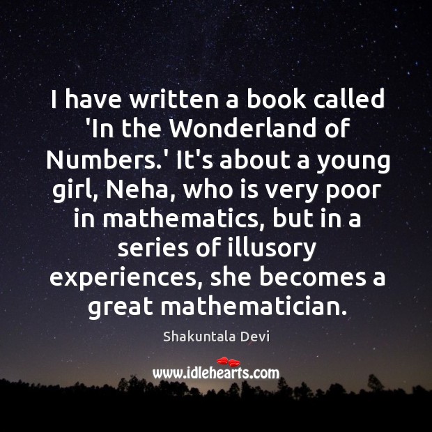 I have written a book called ‘In the Wonderland of Numbers.’ Shakuntala Devi Picture Quote