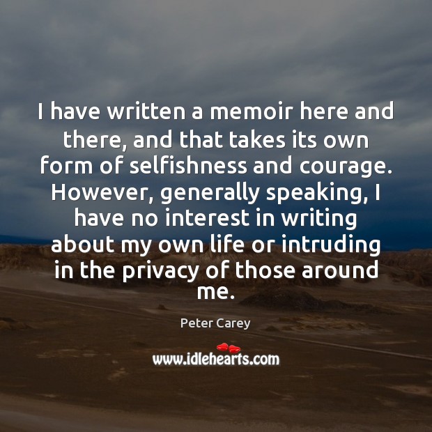 I have written a memoir here and there, and that takes its Peter Carey Picture Quote