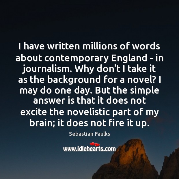 I have written millions of words about contemporary England – in journalism. Image