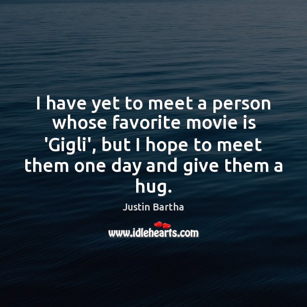 I have yet to meet a person whose favorite movie is ‘Gigli’, Justin Bartha Picture Quote