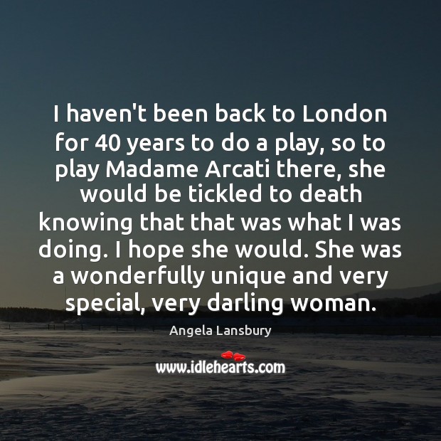 I haven’t been back to London for 40 years to do a play, Angela Lansbury Picture Quote