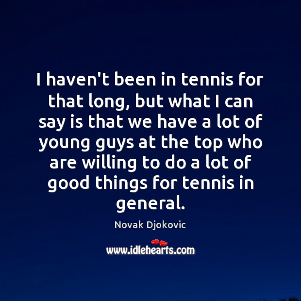 I haven’t been in tennis for that long, but what I can Novak Djokovic Picture Quote