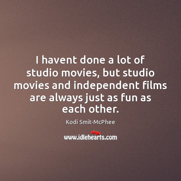 I havent done a lot of studio movies, but studio movies and Kodi Smit-McPhee Picture Quote