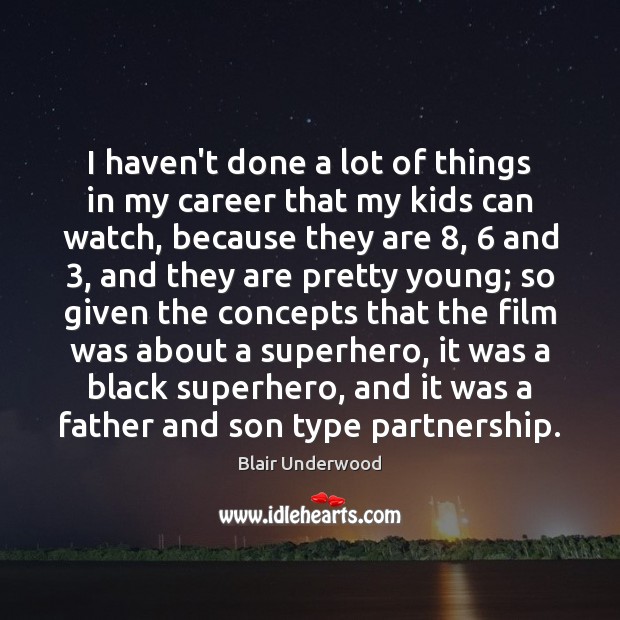 I haven’t done a lot of things in my career that my Blair Underwood Picture Quote
