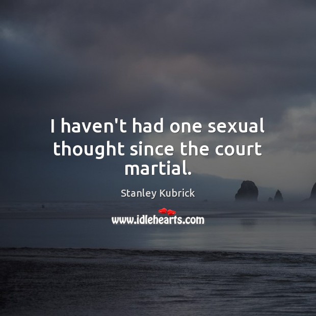 I haven’t had one sexual thought since the court martial. Image