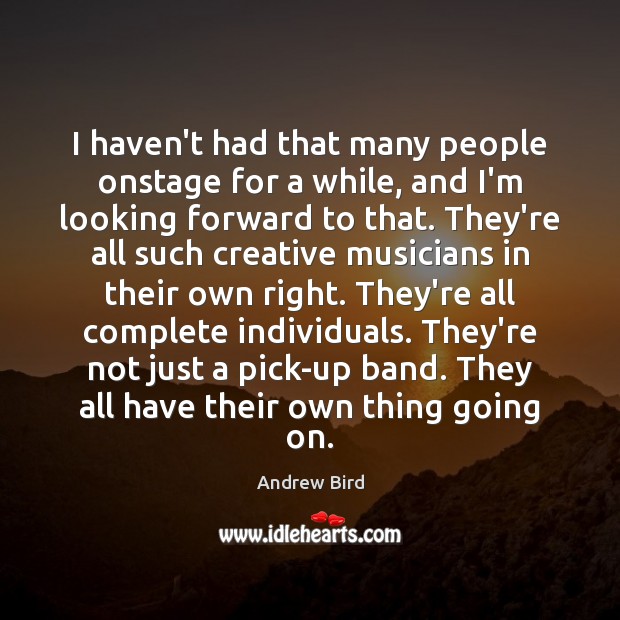 I haven’t had that many people onstage for a while, and I’m Andrew Bird Picture Quote
