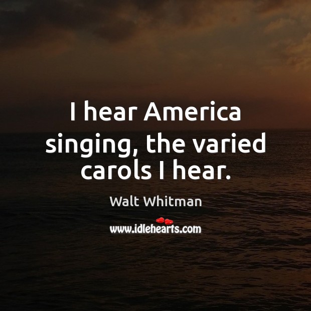 I hear America singing, the varied carols I hear. Image