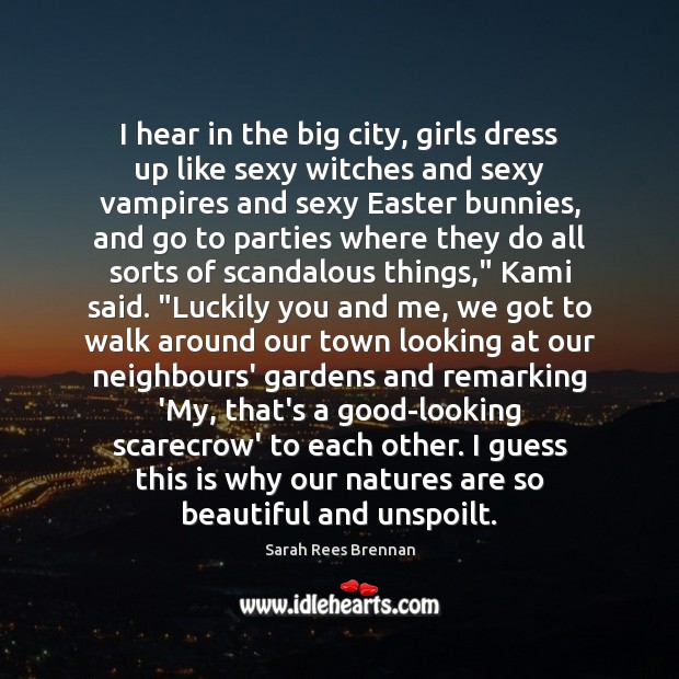 I hear in the big city, girls dress up like sexy witches Easter Quotes Image