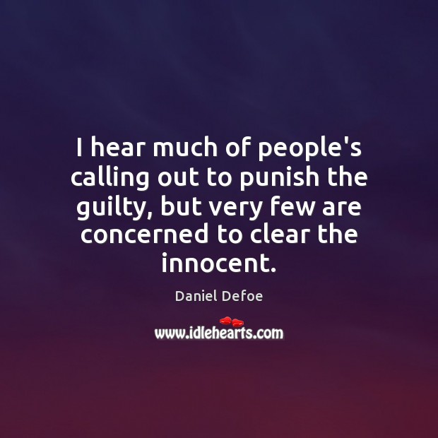 I hear much of people’s calling out to punish the guilty, but Daniel Defoe Picture Quote