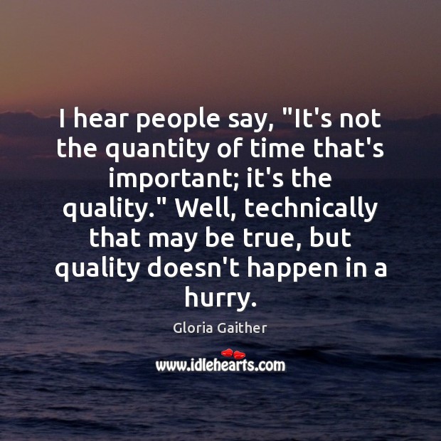 I hear people say, “It’s not the quantity of time that’s important; Image