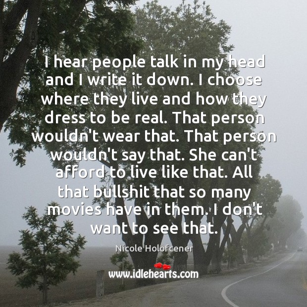 I hear people talk in my head and I write it down. Nicole Holofcener Picture Quote
