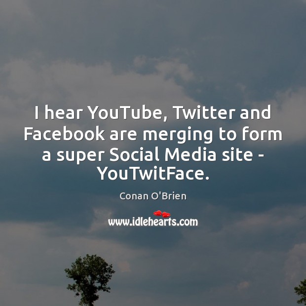 I hear YouTube, Twitter and Facebook are merging to form a super Social Media Quotes Image
