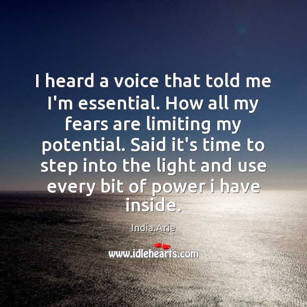 I heard a voice that told me I’m essential. How all my India.Arie Picture Quote
