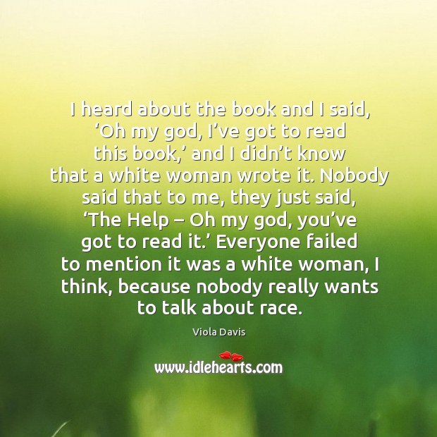 I heard about the book and I said, ‘oh my God, I’ve got to read this book,’ Viola Davis Picture Quote
