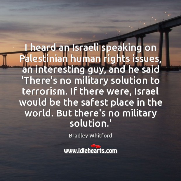 I heard an Israeli speaking on Palestinian human rights issues, an interesting Image
