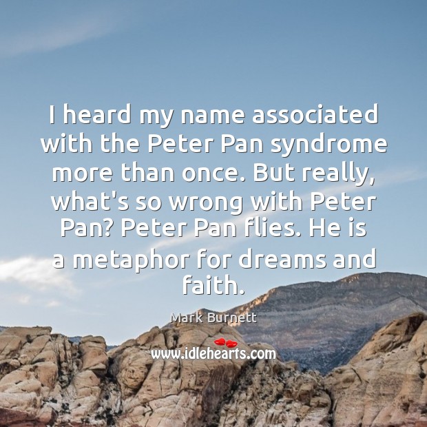 I heard my name associated with the Peter Pan syndrome more than Image