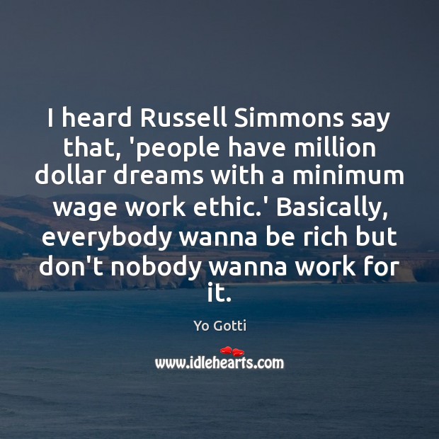 I heard Russell Simmons say that, ‘people have million dollar dreams with Yo Gotti Picture Quote