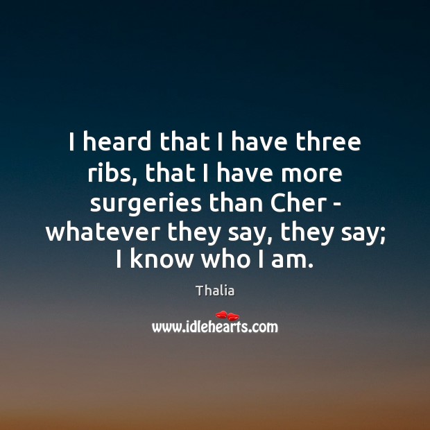 I heard that I have three ribs, that I have more surgeries Image
