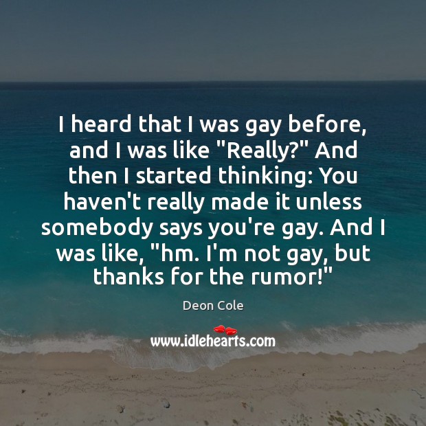 I heard that I was gay before, and I was like “Really?” Deon Cole Picture Quote