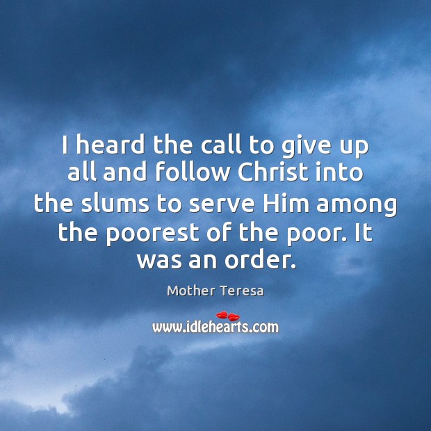 I heard the call to give up all and follow Christ into Serve Quotes Image