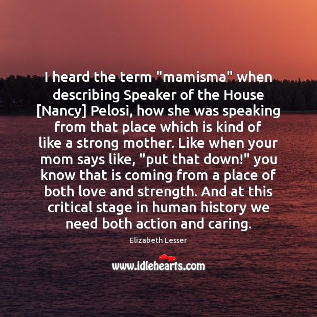 I heard the term “mamisma” when describing Speaker of the House [Nancy] Care Quotes Image