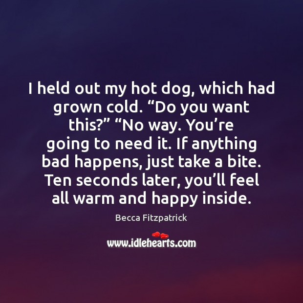 I held out my hot dog, which had grown cold. “Do you Becca Fitzpatrick Picture Quote
