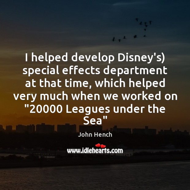 I helped develop Disney’s) special effects department at that time, which helped Image