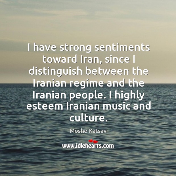 I highly esteem iranian music and culture. Moshe Katsav Picture Quote