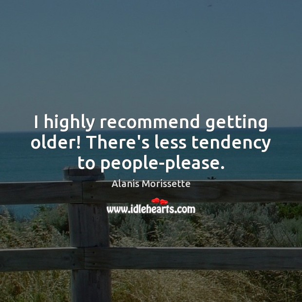 I highly recommend getting older! There’s less tendency to people-please. Image