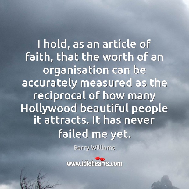 I hold, as an article of faith, that the worth of an Worth Quotes Image