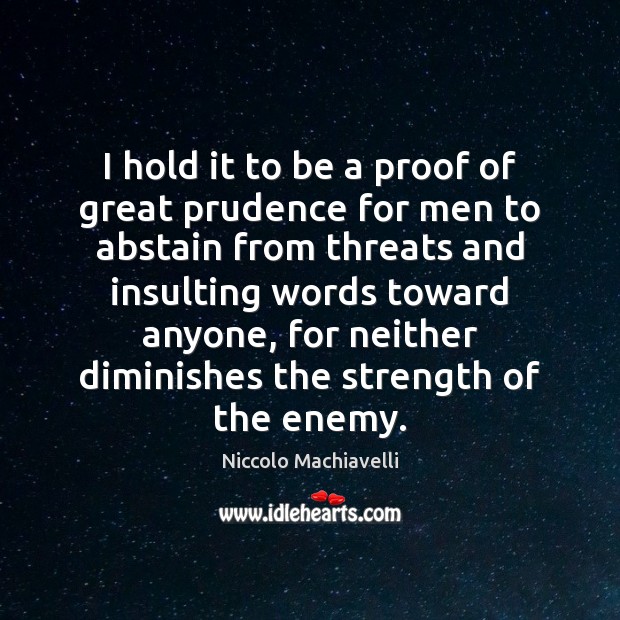 I hold it to be a proof of great prudence for men Niccolo Machiavelli Picture Quote