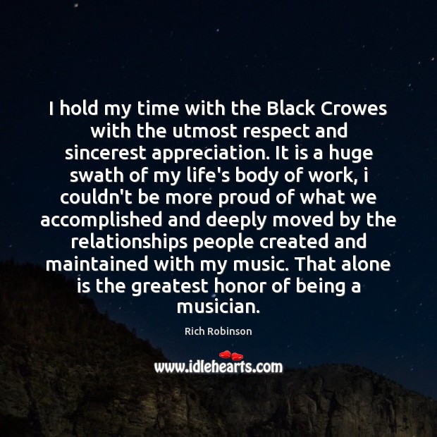 I hold my time with the Black Crowes with the utmost respect Rich Robinson Picture Quote