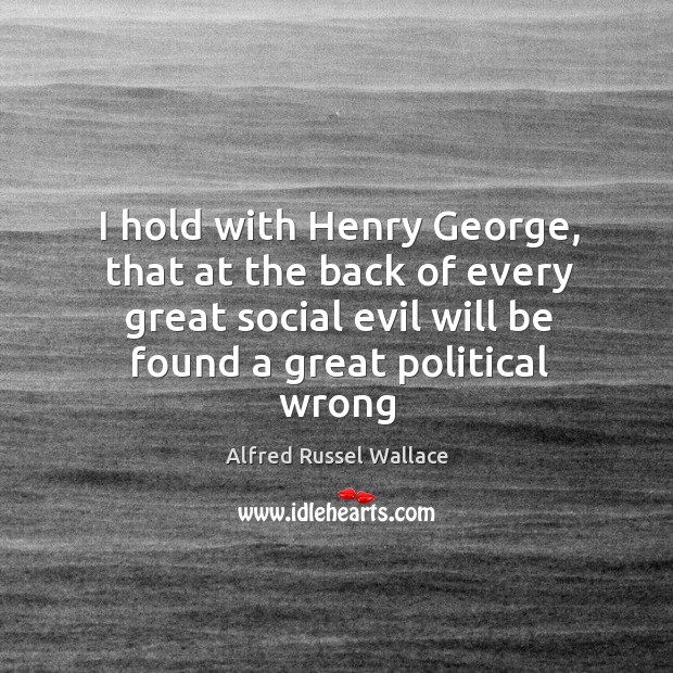I hold with Henry George, that at the back of every great Image