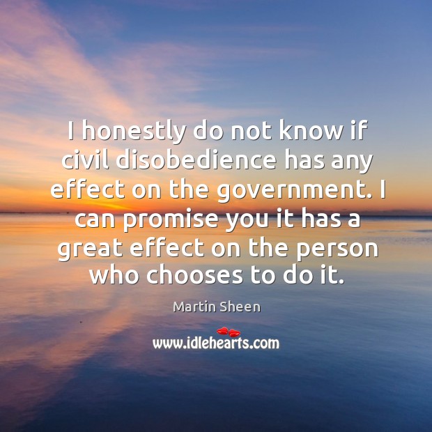 I honestly do not know if civil disobedience has any effect on the government. Image