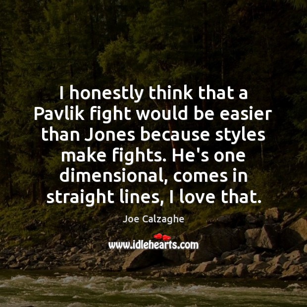I honestly think that a Pavlik fight would be easier than Jones Joe Calzaghe Picture Quote