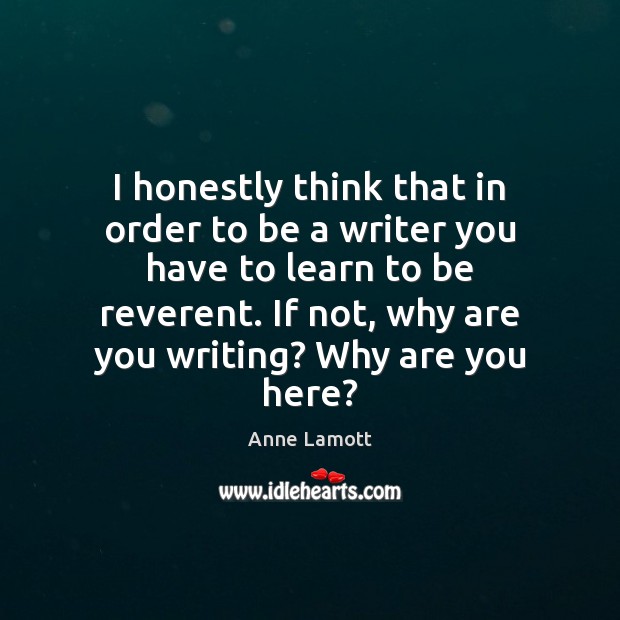 I honestly think that in order to be a writer you have Image