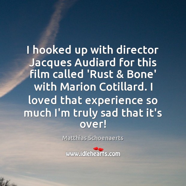 I hooked up with director Jacques Audiard for this film called ‘Rust & Matthias Schoenaerts Picture Quote