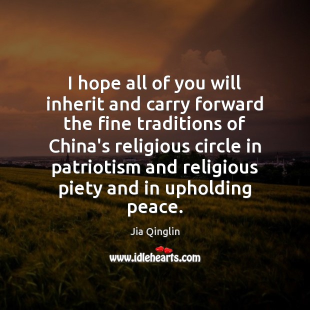 I hope all of you will inherit and carry forward the fine Jia Qinglin Picture Quote