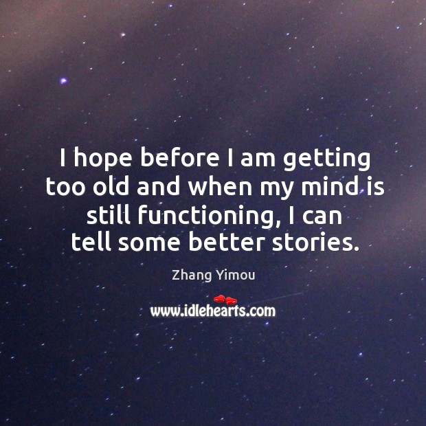 I hope before I am getting too old and when my mind is still functioning, I can tell some better stories. Image