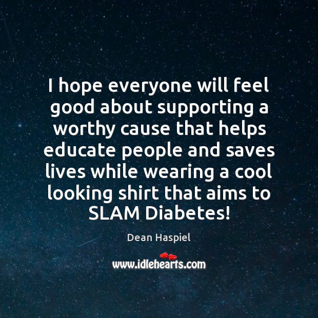I hope everyone will feel good about supporting a worthy cause that Dean Haspiel Picture Quote
