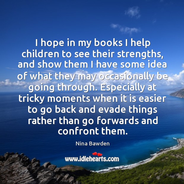 I hope in my books I help children to see their strengths, Nina Bawden Picture Quote