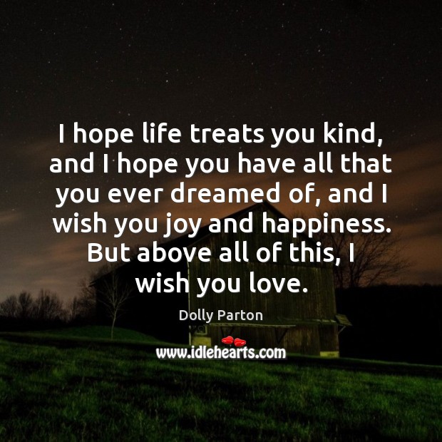 I hope life treats you kind, and I hope you have all Joy and Happiness Quotes Image